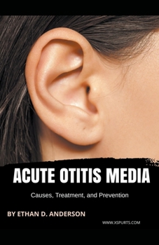Paperback Acute Otitis Media: Causes, Treatment, and Prevention Book