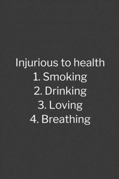 Paperback Injurious to health 1. Smoking 2. Drinking 3. Loving 4. Breathing: Injurious to health 1. Smoking 2. Drinking 3. Loving 4. Breathing, funny blank note Book