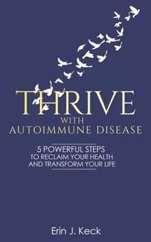 Paperback Thrive With Autoimmune Disease: 5 Powerful Steps to Reclaim Your Health and Transform Your Life Book