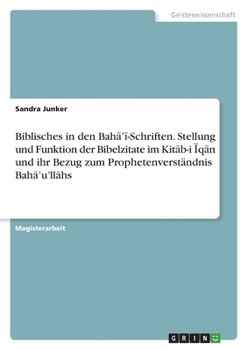 Paperback Biblisches in den Bah&#257;'&#299;-Schriften. Stellung und Funktion der Bibelzitate im Kit&#257;b-i &#298;q&#257;n und ihr Bezug zum Prophetenverständ [German] Book