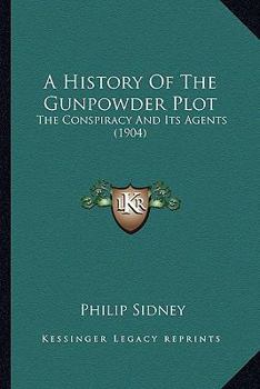 Paperback A History Of The Gunpowder Plot: The Conspiracy And Its Agents (1904) Book