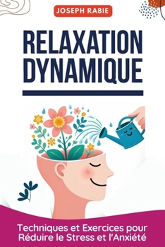 Relaxation Dynamique: Techniques et Exercices pour Réduire le Stress et l'Anxiété