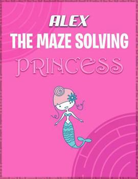 Alex the Maze Solving Princess: Fun Mazes for Girls - Kids Games Activity Puzzle Workbook