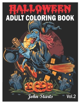 Halloween: An Adult Coloring Book Featuring Fun, Creepy and Frightful Halloween Designs for Stress Relief and Relaxation Coloring Pages Volume 2