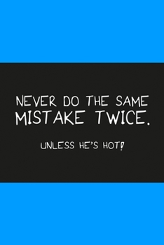 Paperback Never do the same mistake twice unless he's hot light blue: Notebook, Diary and Journal with 120 Lined Pages for funny people Book