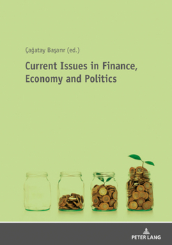 Paperback Current Issues in Finance, Economy and Politics: Theoretical and Empirical Finance and Economic Researches Book