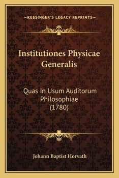 Paperback Institutiones Physicae Generalis: Quas In Usum Auditorum Philosophiae (1780) [Latin] Book