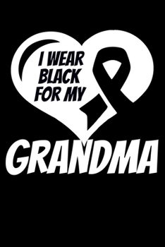 Paperback I Wear Black For My Grandma: Skin Cancer Journal 6x9 120 Pages Blank Lined Paperback Book