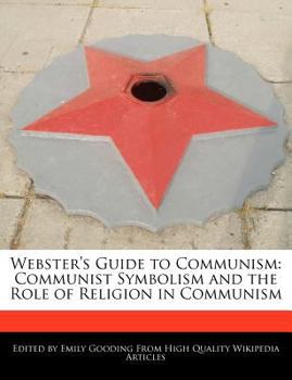 Webster's Guide to Communism : Communist Symbolism and the Role of Religion in Communism