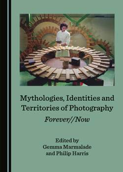 Mythologies, Identities and Territories of Photography: Forever//Now