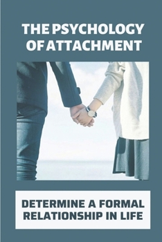 Paperback The Psychology Of Attachment: Determine A Formal Relationship In Life: Understand Relationship Book