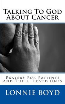 Paperback Talking To God About Cancer: Prayers For Patients and Their Loved Ones Book