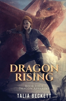 Dragon Rising - Book #4 of the Dragon Apparent