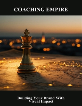 Coaching Empire: Building Your Brand With Visual Impact
