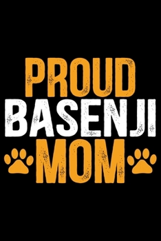 Proud Basenji Mom: Cool Basenji Dog Journal Notebook - Basenji Puppy Lover Gifts – Funny Basenji Dog Notebook - Basenji Owner Gifts – Basenji Dad & Mom Gifts. 6 x 9 in 120 pages