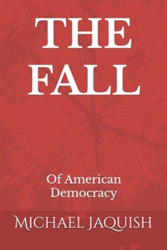 Paperback The Fall: Of American Democracy Book