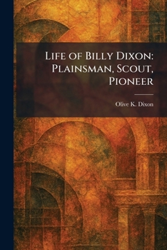 Paperback Life of Billy Dixon: Plainsman, Scout, Pioneer Book