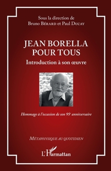 Jean Borella pour tous: Introduction à son oeuvre - Hommage à l’occasion de son 95e anniversaire (Métaphysique Au Quotidien) (French Edition)