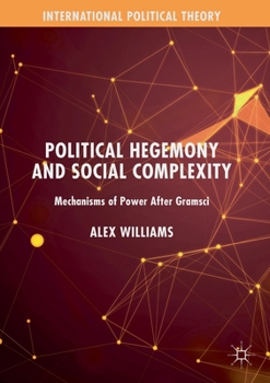 Paperback Political Hegemony and Social Complexity: Mechanisms of Power After Gramsci Book