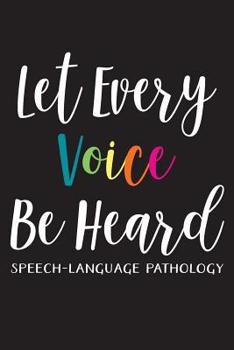 Paperback Let Every Voice Be Heard: Speech-Language Pathology: Speech Therapist Appreciation Blank Lined Notebook for Appointments, Session Planning, or J Book