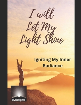 I will let My Light Shine: Igniting My Inner Radiance