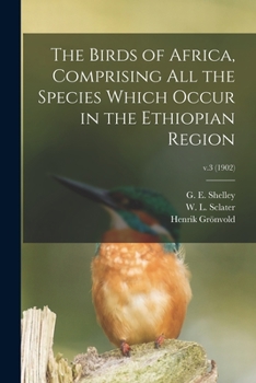 The Birds of Africa, Comprising All the Species Which Occur in the Ethiopian Region; v.3