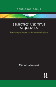 Paperback Semiotics and Title Sequences: Text-Image Composites in Motion Graphics Book