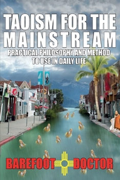 Paperback Taoism for the Mainstream: Practical philosophy and method to use in daily life (previously published as 'Dear Barefoot') Book