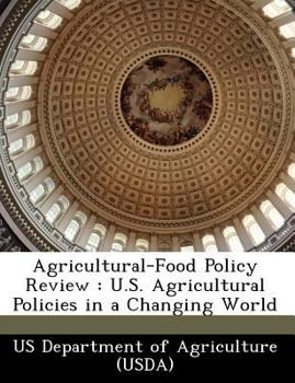 Agricultural-Food Policy Review: U.S. Agricultural Policies in a Changing World