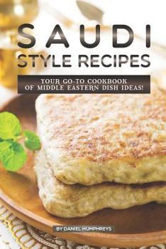 Paperback Saudi Style Recipes: Your Go-To Cookbook of Middle Eastern Dish Ideas! Book