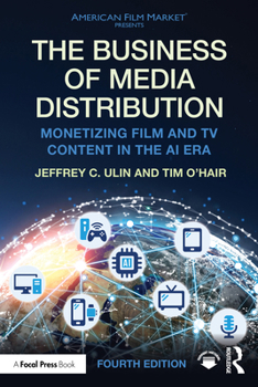 The Business of Media Distribution: Monetizing Film, TV, and Video Content in an AI Infused World (American Film Market Presents)