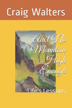 Paperback Ain't No Mountain High Enough: Life's Lessons Book