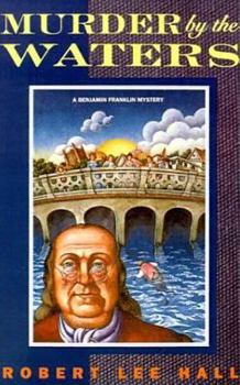 Murder by the Waters: Further Adventures of the American Agent Abroad (Benjamin Franklin Mystery) - Book #5 of the Benjamin Franklin