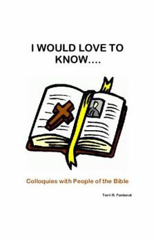 I Would Love to Know... . : Colloquies with People of the Bible
