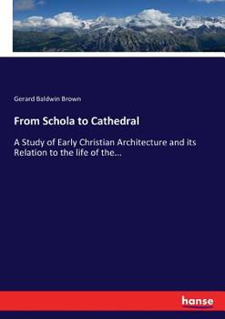 Paperback From Schola to Cathedral: A Study of Early Christian Architecture and its Relation to the life of the... Book