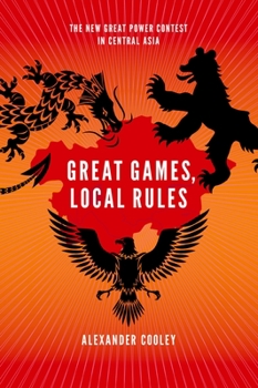 Paperback Great Games, Local Rules: The New Great Power Contest in Central Asia Book