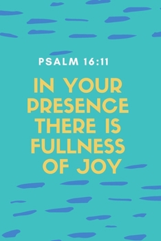 In your Presence there is Fullness  of Joy: Religious, Spiritual ,Motivational Notebook, Journal, Diary (110 Pages, Blank, 6 x 9)