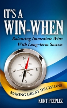 Paperback It's a Win-When: Balancing Immediate Wins With Long-term Success, Making Great Decisions Book