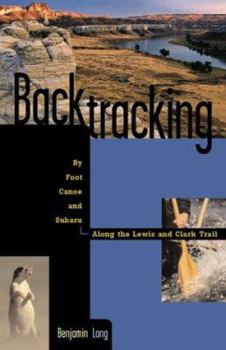 Hardcover Backtracking by Foot, Canoe, and Subaru Along the Lewis and Clark Trail Book