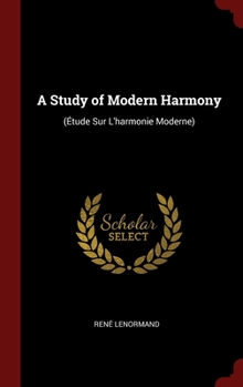 Hardcover A Study of Modern Harmony: (Étude Sur L'harmonie Moderne) Book