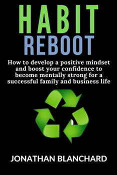 Paperback Habit Reboot: How to develop a positive mindset and boost your confidence to become mentally strong for a successful family and business life Book