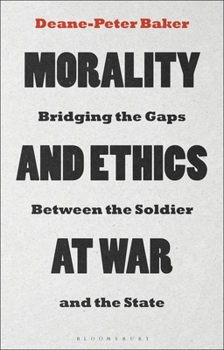 Paperback Morality and Ethics at War: Bridging the Gaps Between the Soldier and the State Book