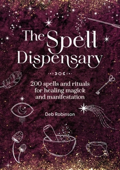 Hardcover The Spell Dispensary: 200 Spells and Rituals for Healing Magick and Manifestation Book