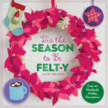 Paperback 'Tis the Season to Be Felt-Y: Over 40 Handmade Holiday Decorations Book