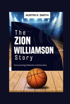 Paperback The Zion Williamson Story: Overcoming Setbacks and Scrutiny Book