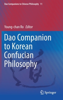 DAO Companion to Korean Confucian Philosophy - Book #11 of the Dao Companions to Chinese Philosophy