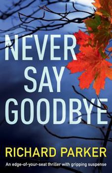 Paperback Never Say Goodbye: An Edge of Your Seat Thriller with Gripping Suspense Book