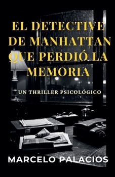 El Detective de Manhattan que perdió la Memoria: un Thriller Psicológico (Spanish Edition)