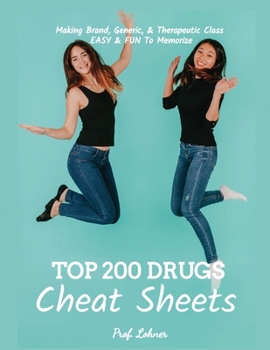 Paperback Top 200 Drugs Cheat Sheets: The Cheat Codes to Memorizing the Top 200 Drugs Book