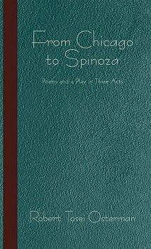 Paperback From Chicago to Spinoza: Poems and a Play in Three Acts Book